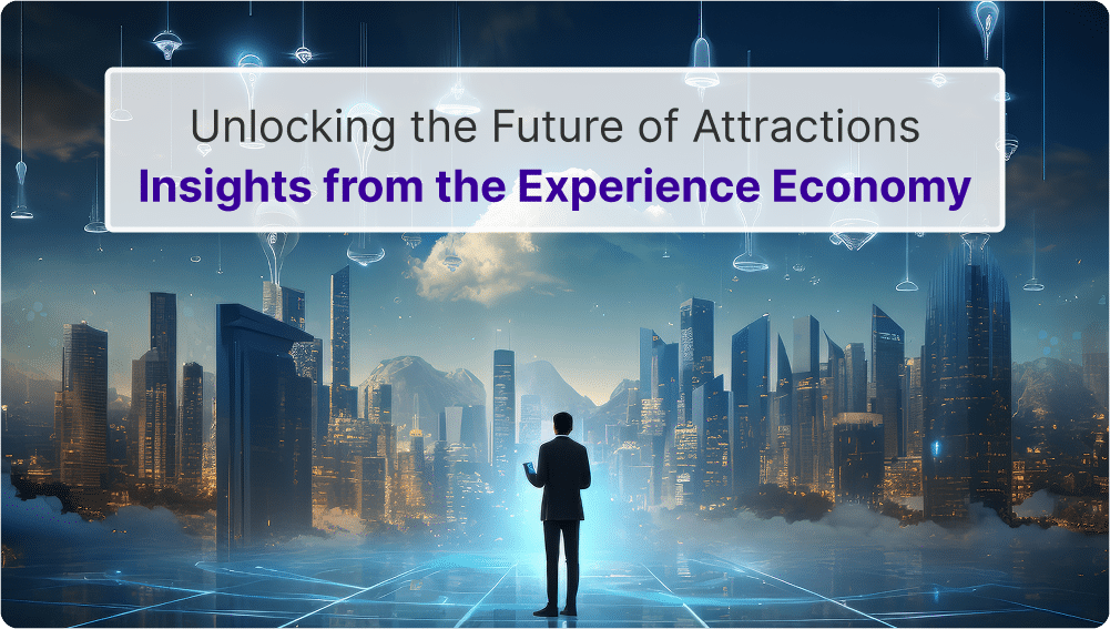 Future of Attractions: Insights from the Experience Economy